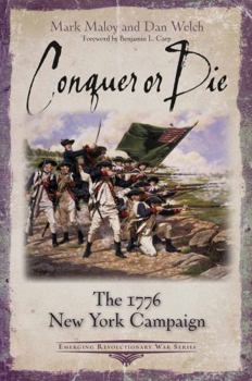 Conquer or Die: The 1776 New York Campaign (Emerging Revolutionary War Series)