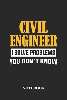 Civil Engineer I Solve Problems You Don't Know Notebook: 6x9 inches - 110 graph paper, quad ruled, squared, grid paper pages • Greatest Passionate Office Job Journal Utility • Gift, Present Idea