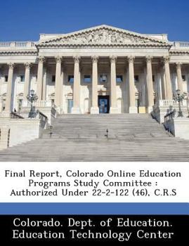 Paperback Final Report, Colorado Online Education Programs Study Committee: Authorized Under 22-2-122 (46), C.R.S Book