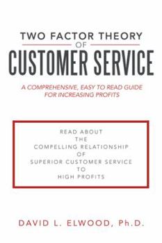 Paperback Two Factor Theory of Customer Service: A Comprehensive, Easy to Read Guide for Increasing Profits Book