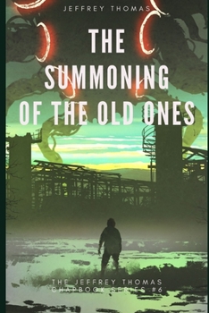 The Summoning of the Old Ones: A Three-Part Lovecraftian Tale - Book #6 of the Jeffrey Thomas Chapbook