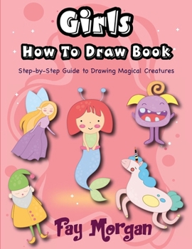 Paperback Girls How to Draw: Step-by-Step Guide to Drawing Magical Creatures [Large Print] Book