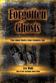 Paperback Forgotten Ghosts: True Ghost Stories from Centuries Ago Book