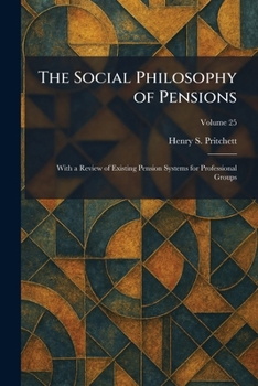 The Social Philosophy of Pensions: With a Review of Existing Pension Systems for Professional Groups