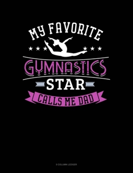 Paperback My Favorite Gymnastics Star Calls Me Dad: 5 Column Ledger Book