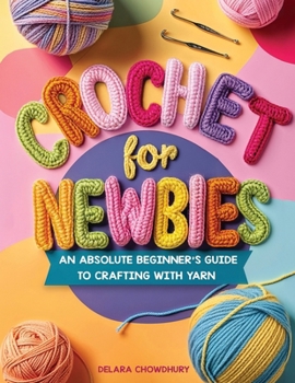 Paperback Crochet for Newbies: An Absolute Beginner's Guide to Crafting With Yarn Book