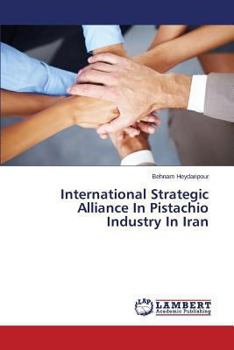 Paperback International Strategic Alliance In Pistachio Industry In Iran Book