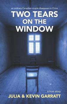 Paperback Two Tears on the Window: An ordinary Canadian couple disappears in China. A true story. Book