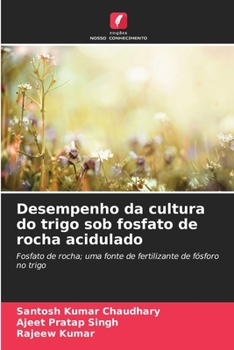 Desempenho da cultura do trigo sob fosfato de rocha acidulado (Portuguese Edition)