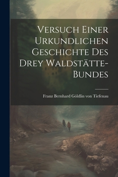 Paperback Versuch einer Urkundlichen Geschichte des drey Waldstätte-Bundes [German] Book