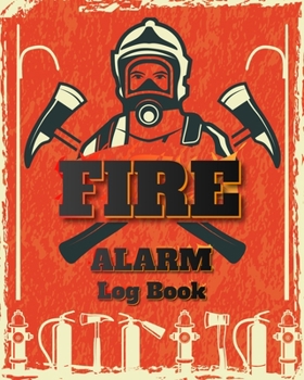 Paperback Fire Alarm Log Book: Safety Alarm Data Entry And Fire With Yourself For The Whole Year Book