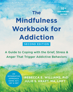 Paperback The Mindfulness Workbook for Addiction: A Guide to Coping with the Grief, Stress, and Anger That Trigger Addictive Behaviors Book