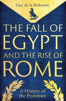 Hardcover The Fall of Egypt and the Rise of Rome: A History of the Ptolemies Book