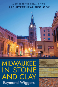 Paperback Milwaukee in Stone and Clay: A Guide to the Cream City's Architectural Geology Book