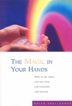Paperback The Magic In Your Hands: How to See Auras and Use Them for Diagnosis and Healing Book