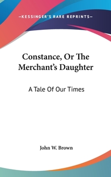 Hardcover Constance, Or The Merchant's Daughter: A Tale Of Our Times Book