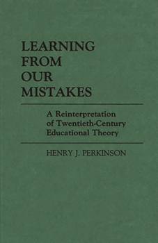 Hardcover Learning from Our Mistakes: A Reinterpretation of Twentieth-Century Educational Theory Book