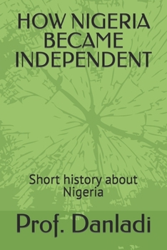 Paperback How Nigeria Became Independent: Short history about Nigeria Book
