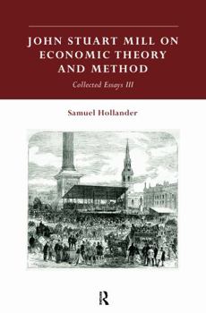 Paperback John Stuart Mill on Economic Theory and Method: Collected Essays III Book