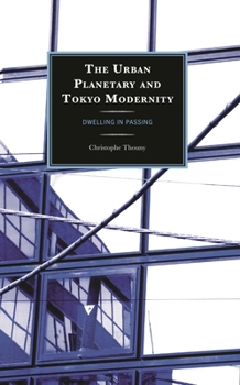 The Urban Planetary and Tokyo Modernity: Dwelling in Passing (New Studies in Modern Japan)