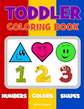 Paperback Toddler Coloring Book. Numbers Colors Shapes: Baby Activity Book for Kids Age 1-3, Boys or Girls, for Their Fun Early Learning of First Easy Words abo Book