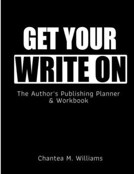 Paperback Get Your Write On: The Author's Publishing Planner & Workbook Book