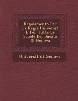 Paperback Regolamento Per La Regia Universit� E Per Tutte Le Scuole Del Ducato Di Genova [Italian] Book