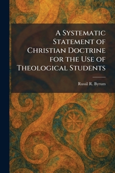 Paperback A Systematic Statement of Christian Doctrine for the Use of Theological Students Book