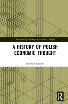 A History of Polish Economic Thought (The Routledge History of Economic Thought)