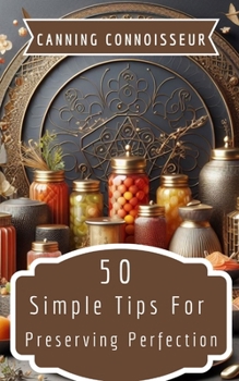 Paperback Canning Connoisseur - 50 Simple Tips For Preserving Perfection Book