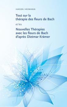 Paperback Tout sur la thérapie des fleurs de Bach et les Nouvelles Thérapies avec les fleurs de Bach d'après Dietmar Krämer [French] Book