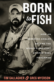 Hardcover Born to Fish: How an Obsessed Angler Became the World's Greatest Striped Bass Fisherman Book