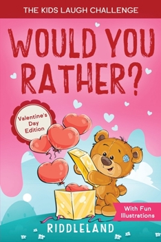 The Try Not to Laugh Challenge - Would You Rather? Valentine's Day Edition: The Book of Silly Scenarios, Challenging Choices, and Hilarious Situations the Whole Family Will Love (Valentine's Day Gift 