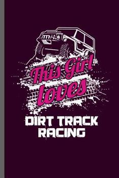 Paperback This girl Loves dirt track racing: Car Racing Motorsport Road Racing Racer Style Driving Drivers Travel Dirt Vehicle Lovers Gifts notebooks gift (6x9) Book