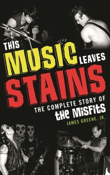 Paperback This Music Leaves Stains: The Complete Story of the Misfits Book