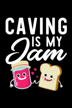 Caving Is My Jam: Funny Notebook for Caving Fan | Great Christmas & Birthday Gift Idea for Caving Fan | Caving Journal | 100 pages 6x9 inches