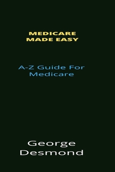 Paperback Medicare Made Easy: A-Z Guide For Medicare Book