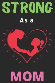 Strong As a Mom: Mom Lover Journal Notebook Diary (6 X 9 Inches) - 100 Pages, Notebook Journal for Men Women and Girls | Mom Lover Notebook Journal Diary