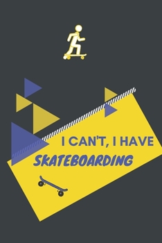 I can't I have Skateboarding: Funny Sport Journal Notebook Gifts, 6 x 9 inch, 124 Lined