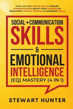 Paperback Social + Communication Skills & Emotional Intelligence (EQ) Mastery (4 in 1): Level-Up Your People Skills, Conquer Conservations & Boost Your Charisma Book