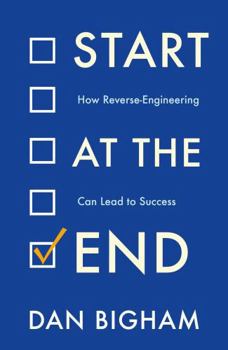 Paperback Start at the End: How Reverse-Engineering Can Lead to Success Book