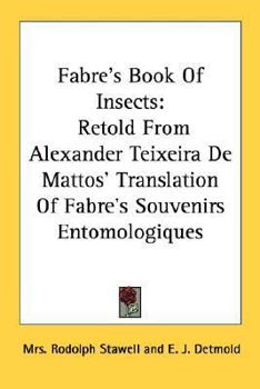 Fabre's Book Of Insects: Retold From Alexander Teixeira De Mattos' Translation Of Fabre's Souvenirs Entomologiques