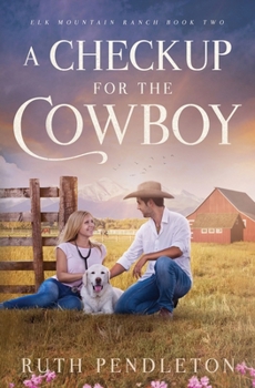 A Checkup for the Cowboy: Elk Mountain Ranch Book Two - Book #2 of the Elk Mountain Ranch