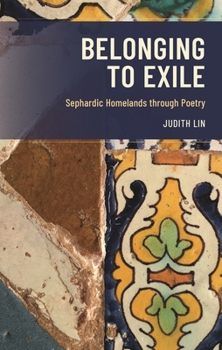 Hardcover Belonging to Exile: Sephardic Homelands Through Poetry Book