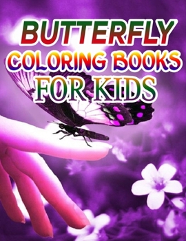 Butterfly Coloring Books for Kids: Coloring Book For Toddlers Butterfly Activity Book for Kids Ages 2- 4, 4-8, 8-12