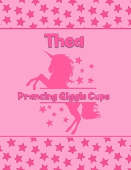 Paperback Thea Prancing Giggle Cups: Personalized Draw & Write Book with Her Unicorn Name - Word/Vocabulary List Included for Story Writing Book