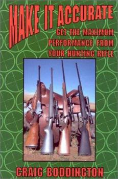 Hardcover Make It Accurate: Get the Maximum Performance from Your Hunting Rifle Book