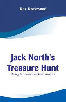 Jack North's Treasure Hunt; or, Daring Adventures in South America