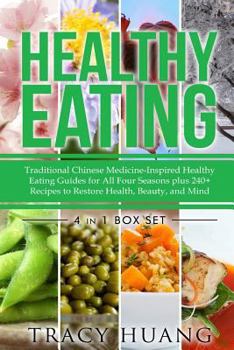 Paperback Healthy Eating: Traditional Chinese Medicine-Inspired Healthy Eating Guides for All Four Seasons Plus 240+ Recipes to Restore Health, Beauty, and Mind Book