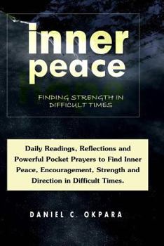 Paperback Inner Peace: Finding Strength in Difficult Times: Daily Reflections & Powerful Prayers to Find Peace, Encouragement, Strength and D Book